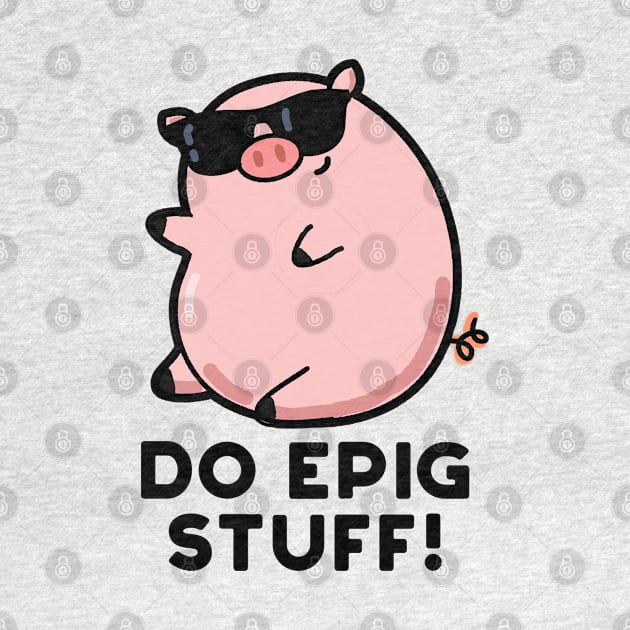 Do Epig Stuff Cute Epic Pig Pun by punnybone